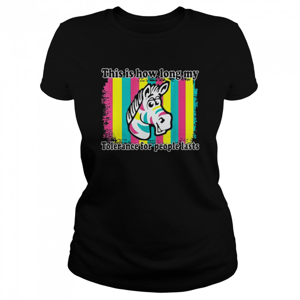 This is how long my tolerance for people lasts shirt Classic Women's T-shirt