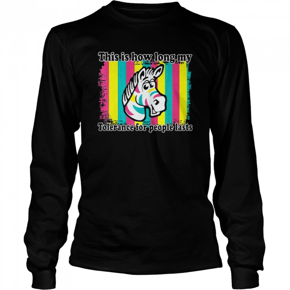 This is how long my tolerance for people lasts shirt Long Sleeved T-shirt