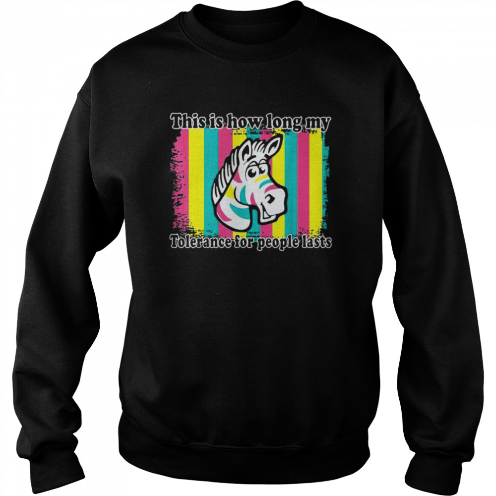This is how long my tolerance for people lasts shirt Unisex Sweatshirt