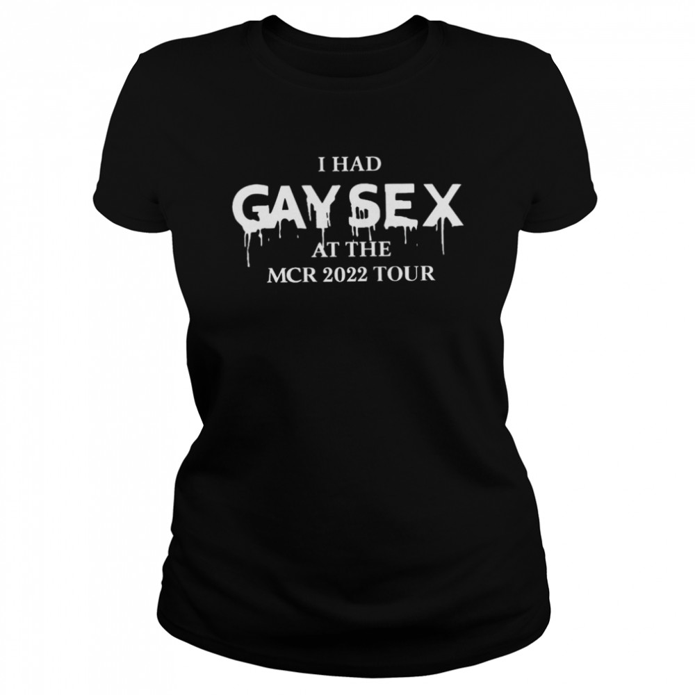 I Had Gay Sex at The Mcr 2022 Tour T-shirts - T Shirt Classic