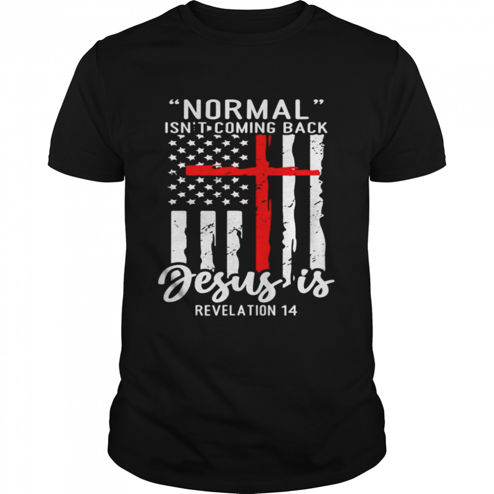 Normal Isn’t Coming Back Jesus Is Revelation 14 shirt Classic Men's T-shirt