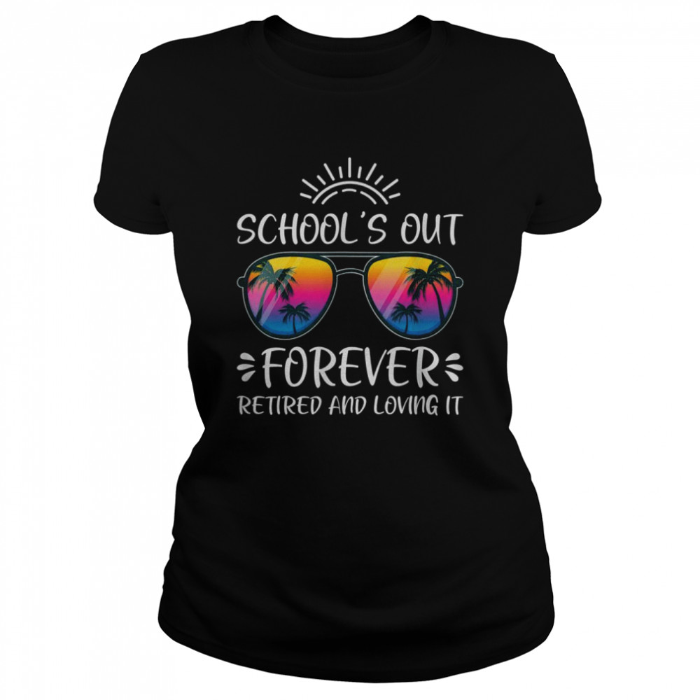 Schools Out Forever Retired Loving It Summer Teacher Student  Classic Women's T-shirt
