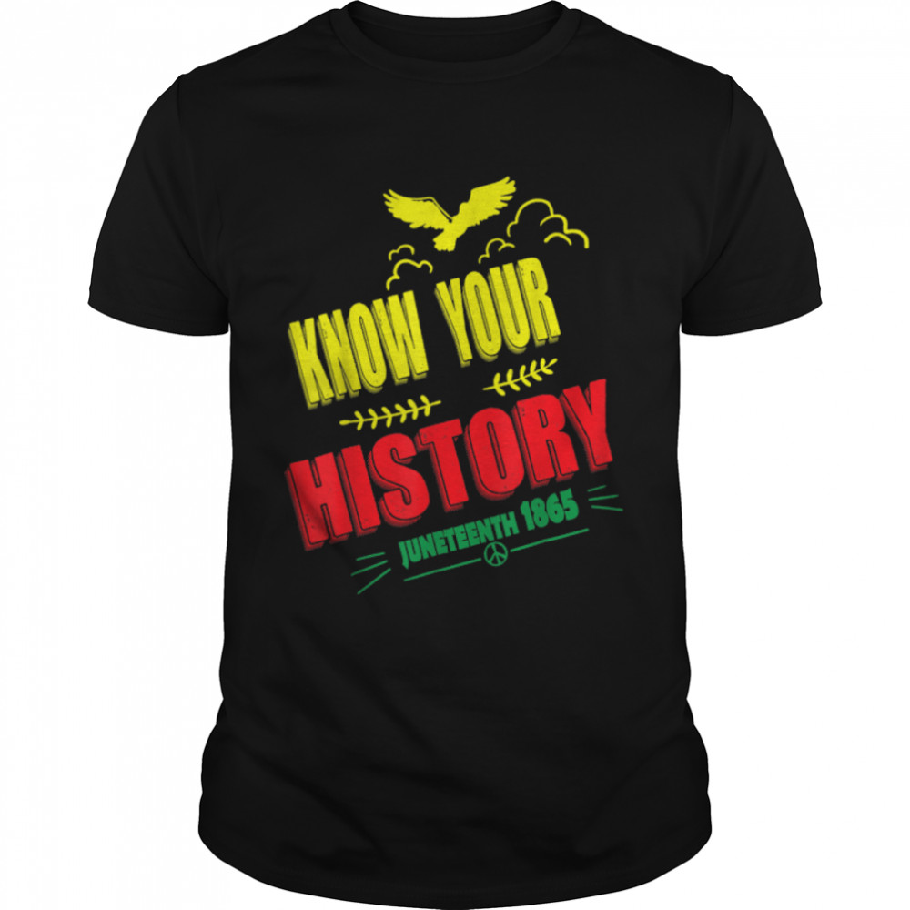 know your history juneteenth 1865 black history pride T- B0B2DJJS78 Classic Men's T-shirt