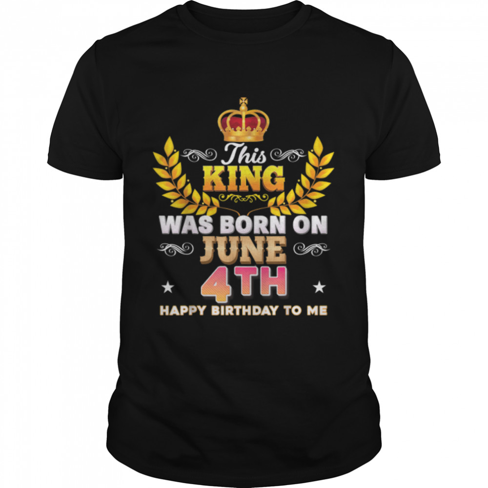 This King Was Born On June 4 4th Happy Birthday To Me Laurel T-Shirt B0B2DDVJXQ
