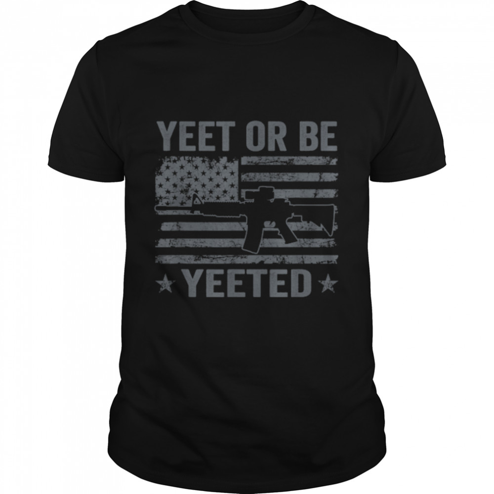 Yeet Or Be Yeeted – Gamer Gaming Funny Pro Gun 2nd Amendment T-Shirt B0B2D61WV5