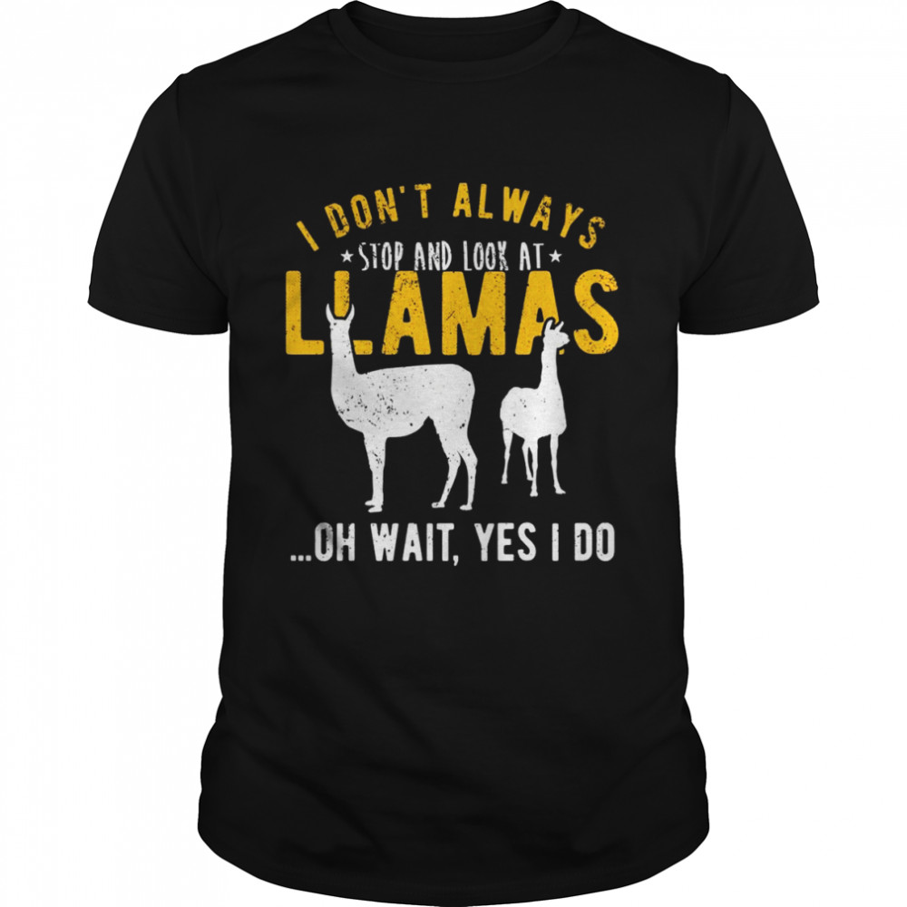I don’t always stop and look at Llamas  Classic Men's T-shirt