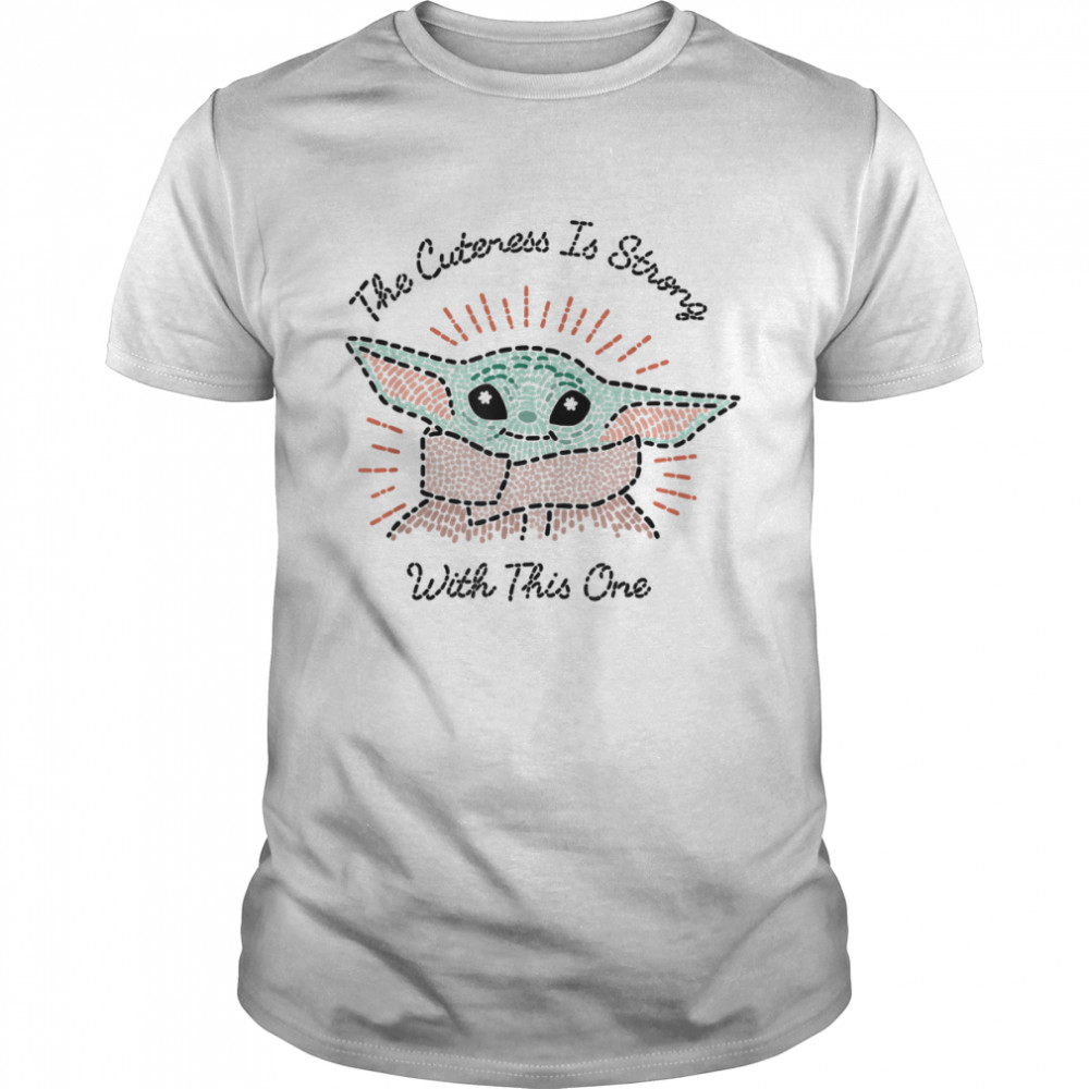 Star Wars The Mandalorian The Child Cuteness Is Strong T-Shirt