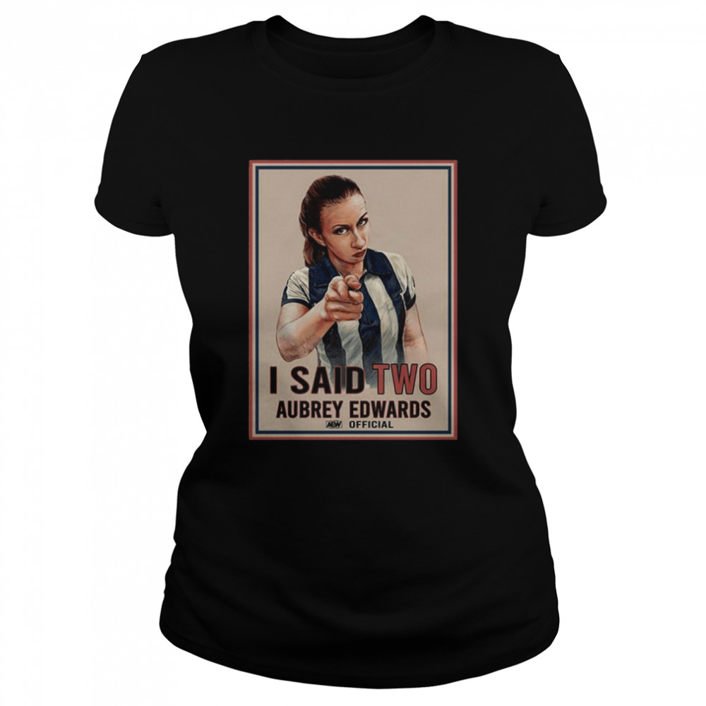 Aubrey Edwards I Said Two Official T- Classic Women's T-shirt