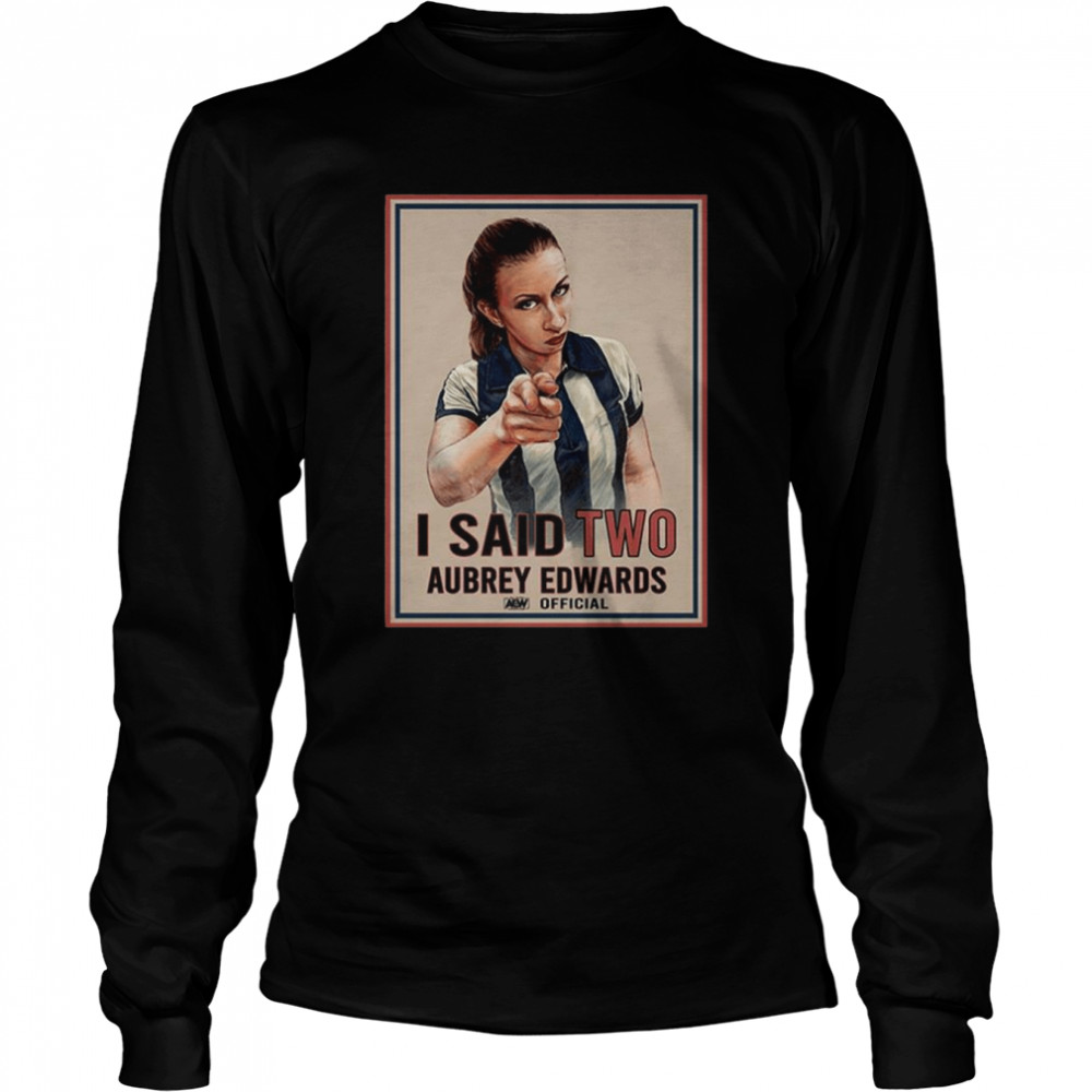 Aubrey Edwards I Said Two Official T- Long Sleeved T-shirt