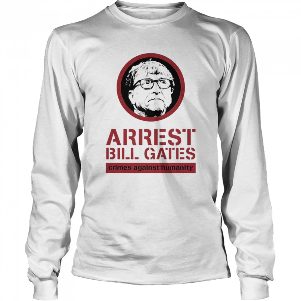 Arrest Bill Gates Crimes Against Humanity Long Sleeved T-shirt