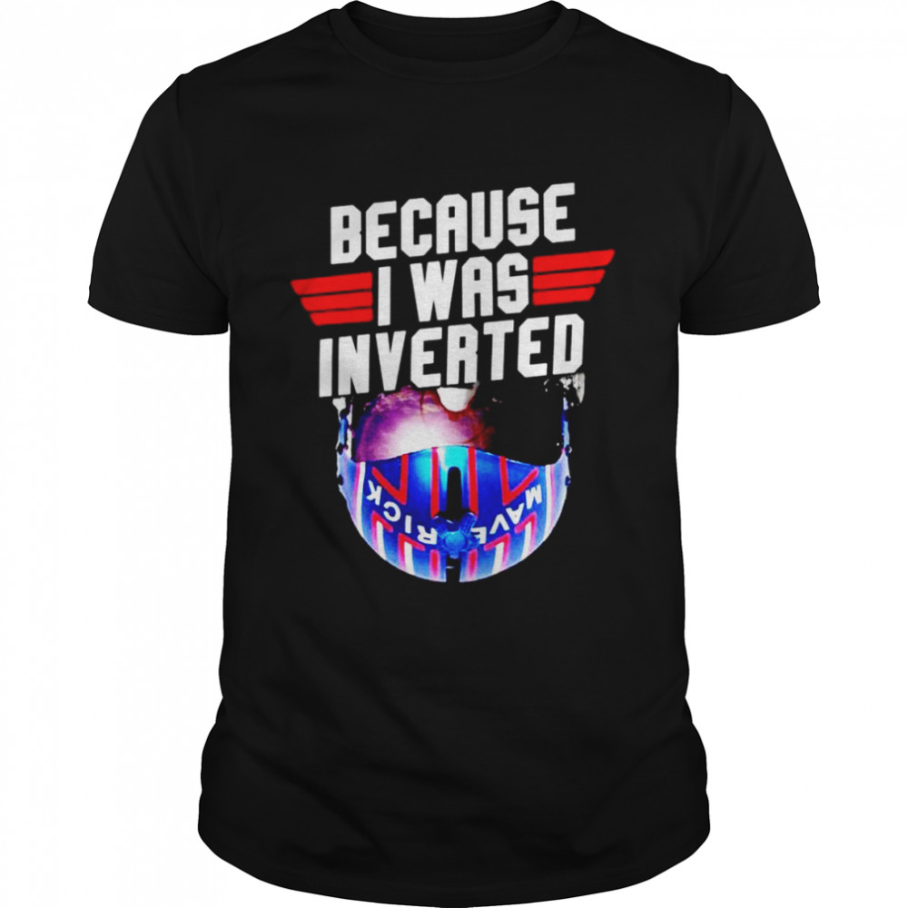 Because I was invented Maverick shirt Classic Men's T-shirt