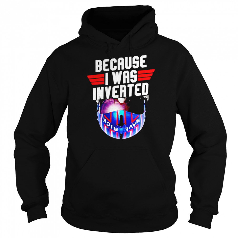 Because I was invented Maverick shirt Unisex Hoodie