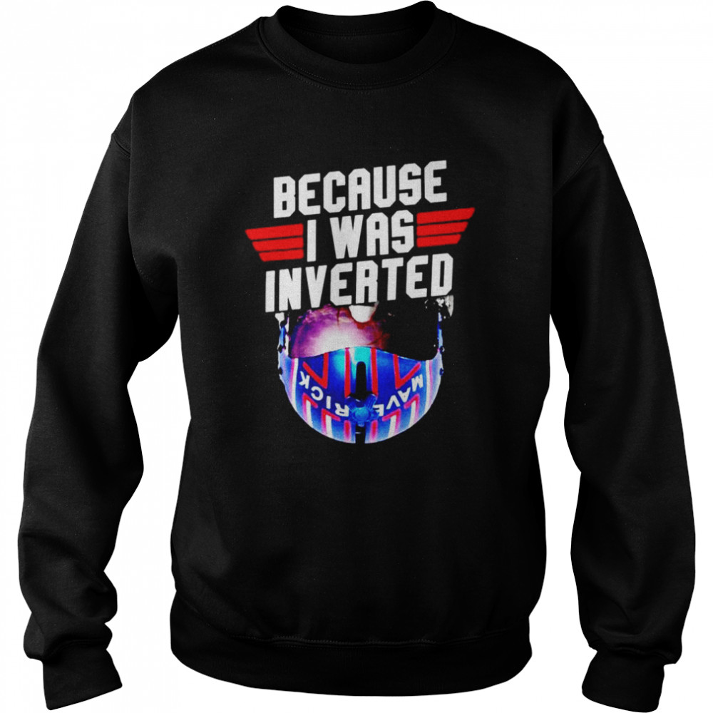 Because I was invented Maverick shirt Unisex Sweatshirt