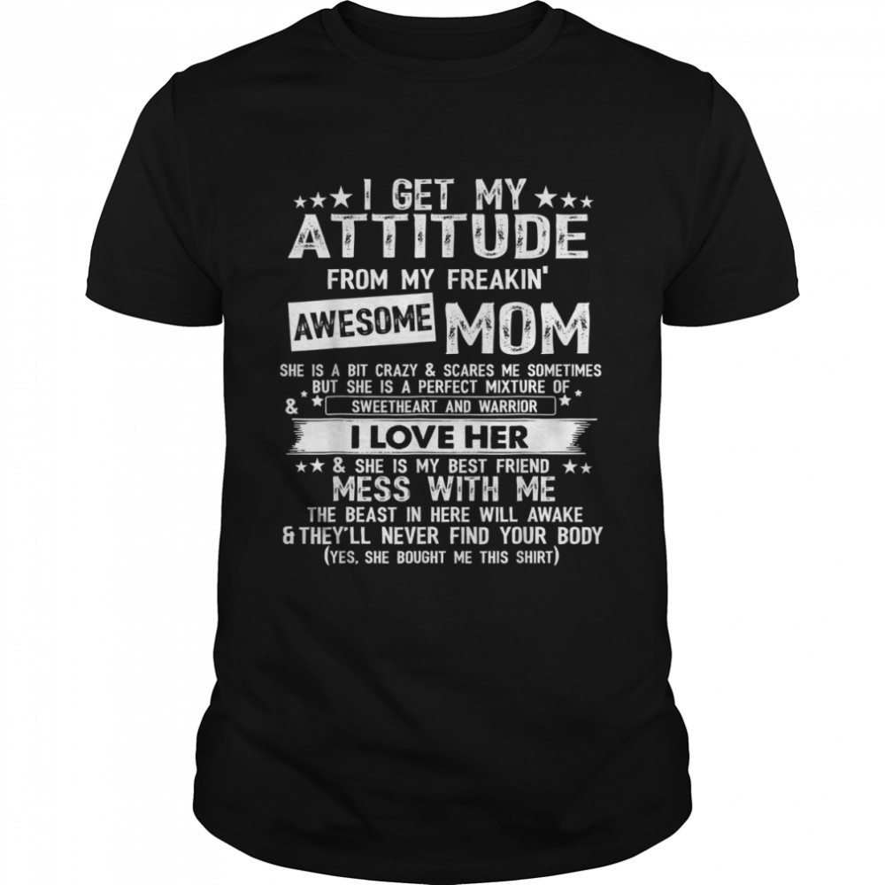 I Get My Attitude From My Freaking Awesome Mom Funny T- Classic Men's T-shirt