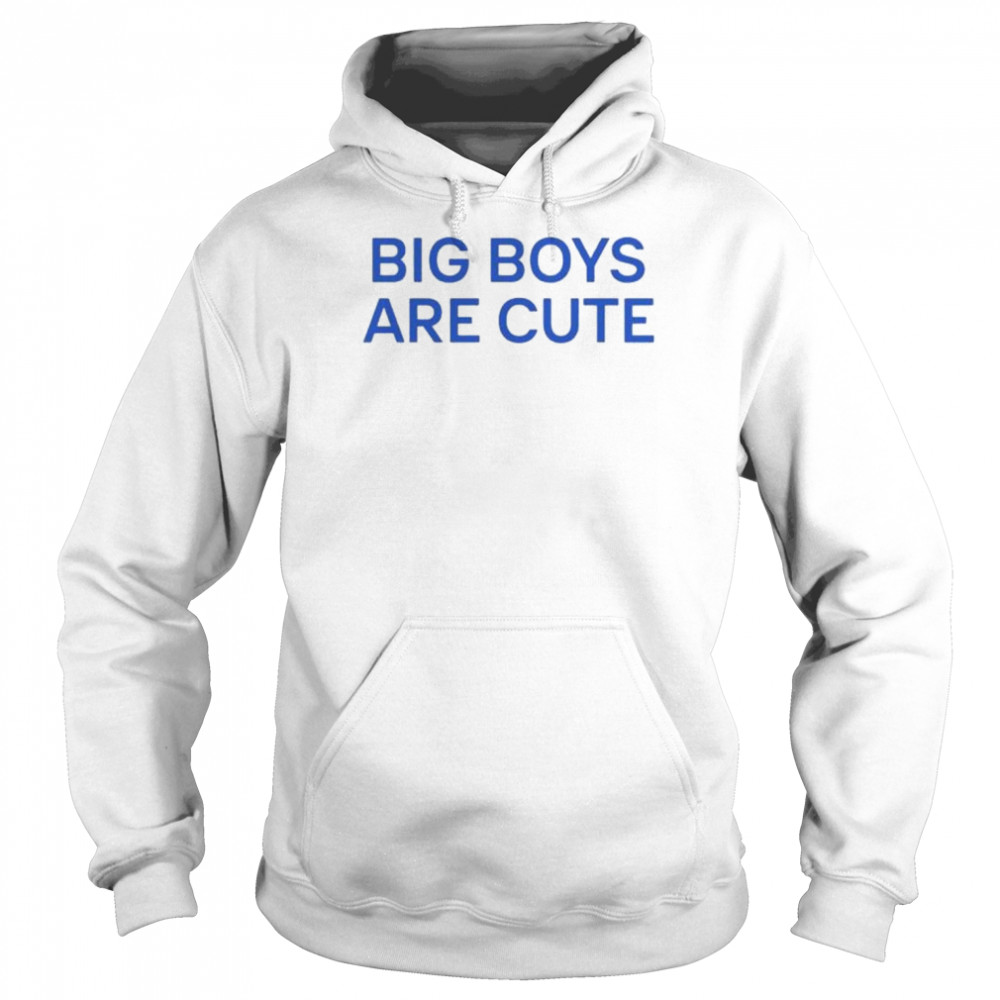 Big boy are cute shirt Unisex Hoodie