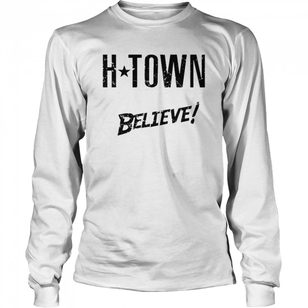 H-Town We Always Believe Long Sleeved T-shirt