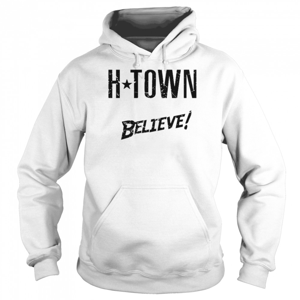 H-Town We Always Believe Unisex Hoodie