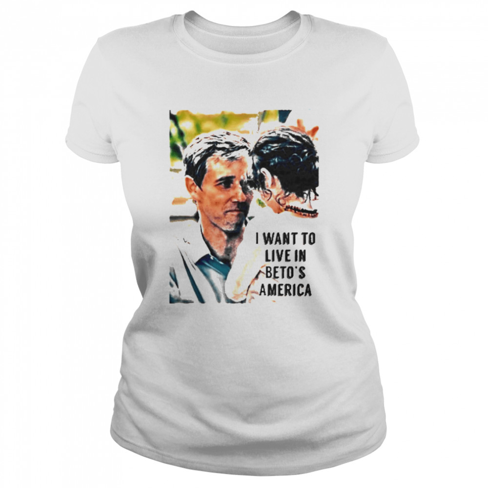 I Want To Live In Beto’s America Classic Women's T-shirt