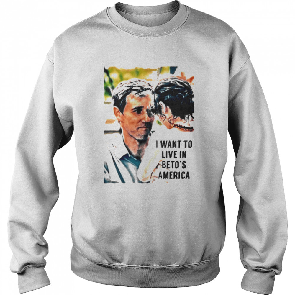 I Want To Live In Beto’s America Unisex Sweatshirt