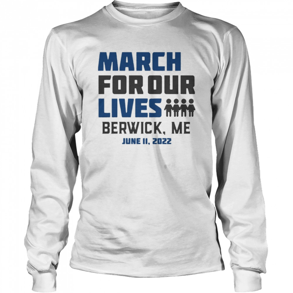 March for Our Lives Berwick, Me June 11 2022 Long Sleeved T-shirt