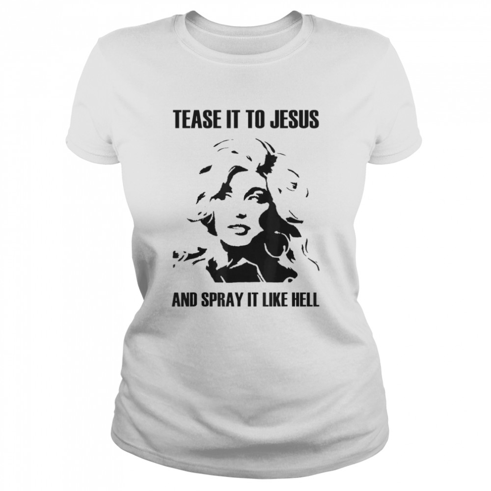 Tease It To Jesus And Spray It Like Hell T-shirt Classic Women's T-shirt