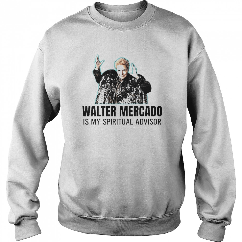 Walter Mercado Is My Spiritual Advisor Unisex Sweatshirt