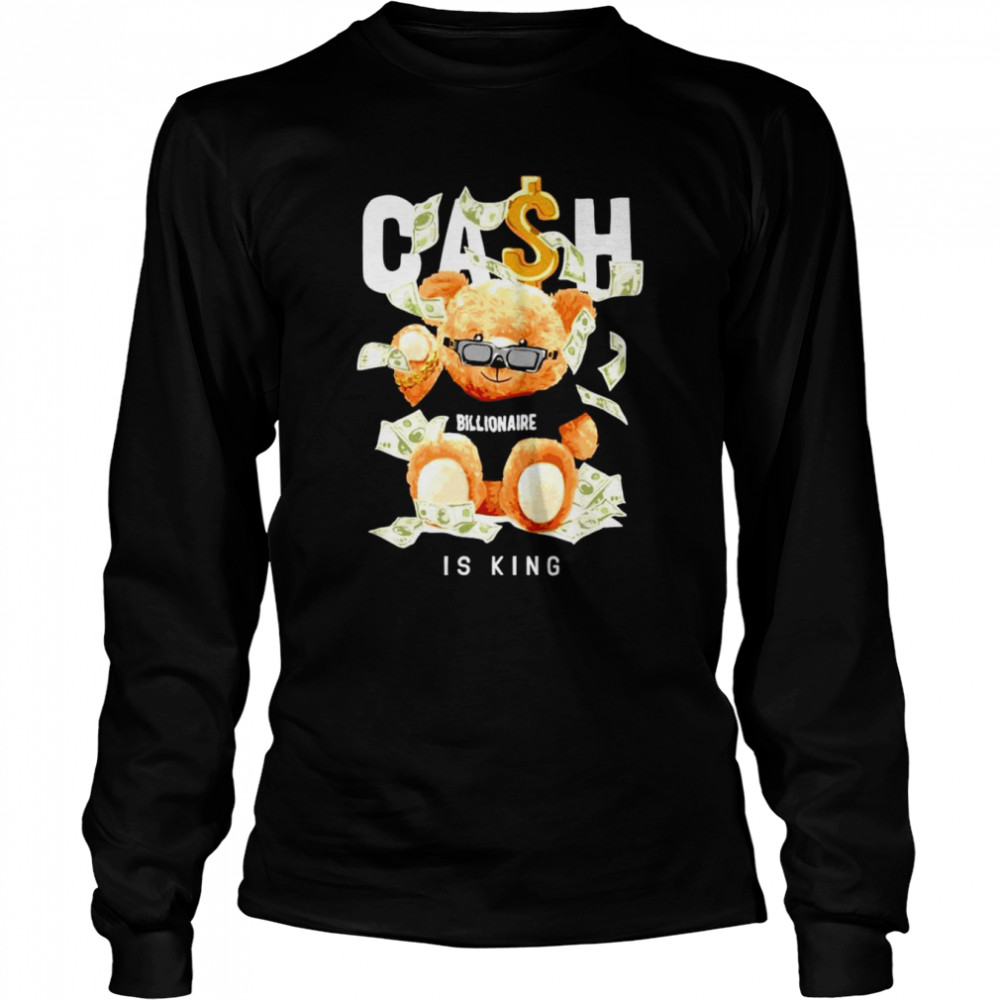 Cash Is The King Billionaire Bear Toy shirt Long Sleeved T-shirt