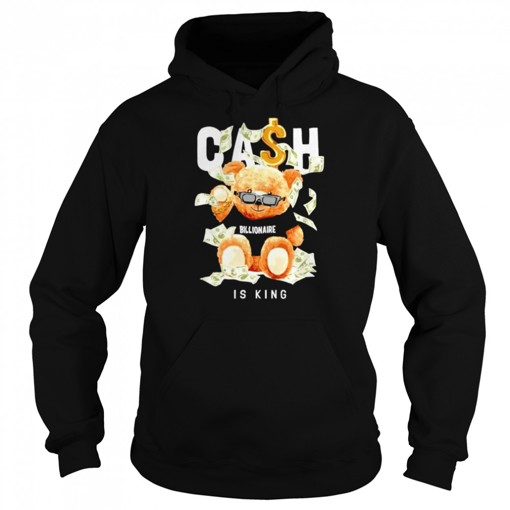 Cash Is The King Billionaire Bear Toy shirt Unisex Hoodie