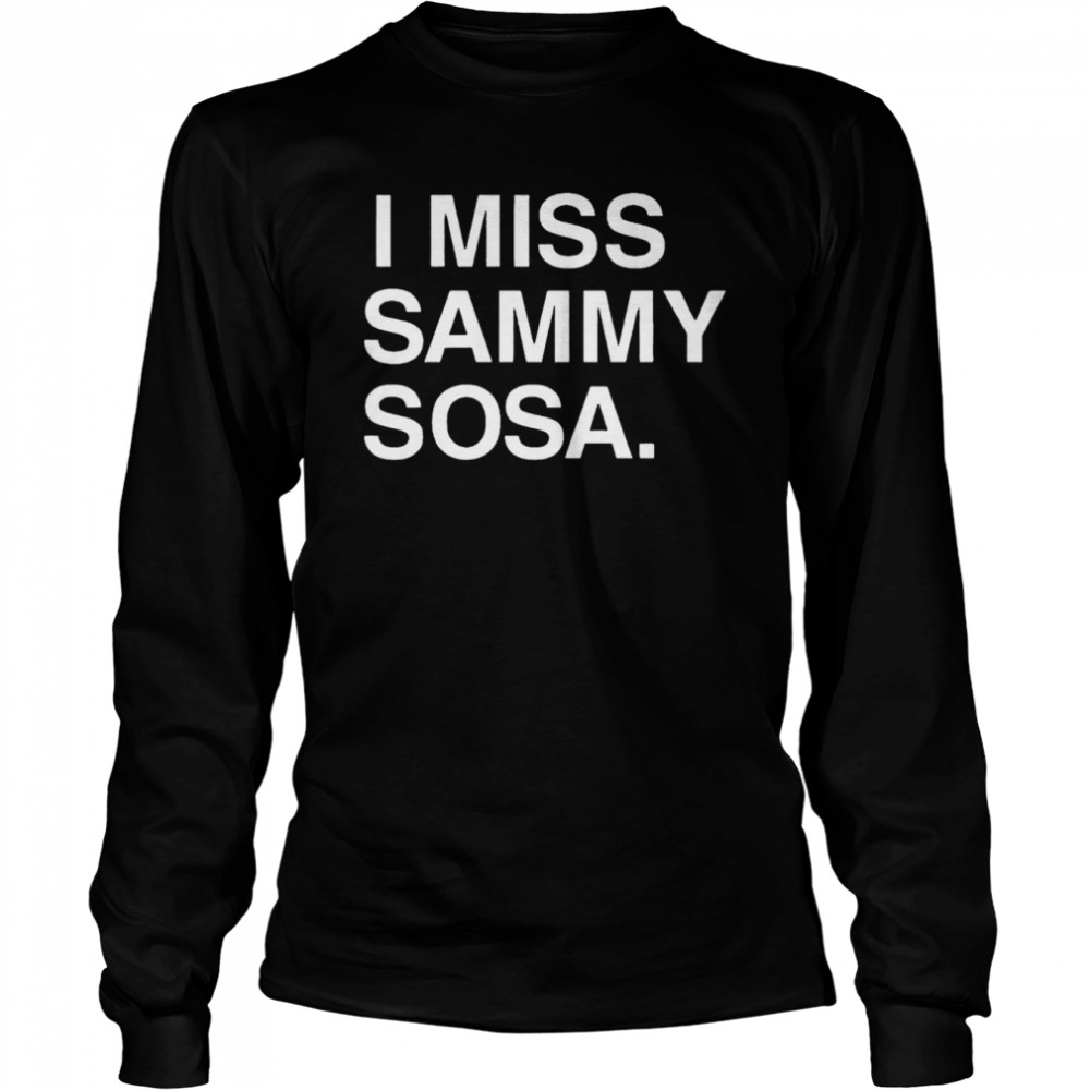 Chicago Cubs I Miss Sammy Sosa 2022 T-shirt Long Sleeved T-shirt