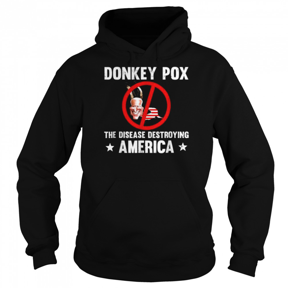 Donkey pox the disease destroying america anti biden shirt Unisex Hoodie