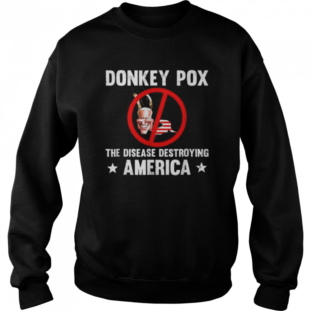 Donkey pox the disease destroying america anti biden shirt Unisex Sweatshirt