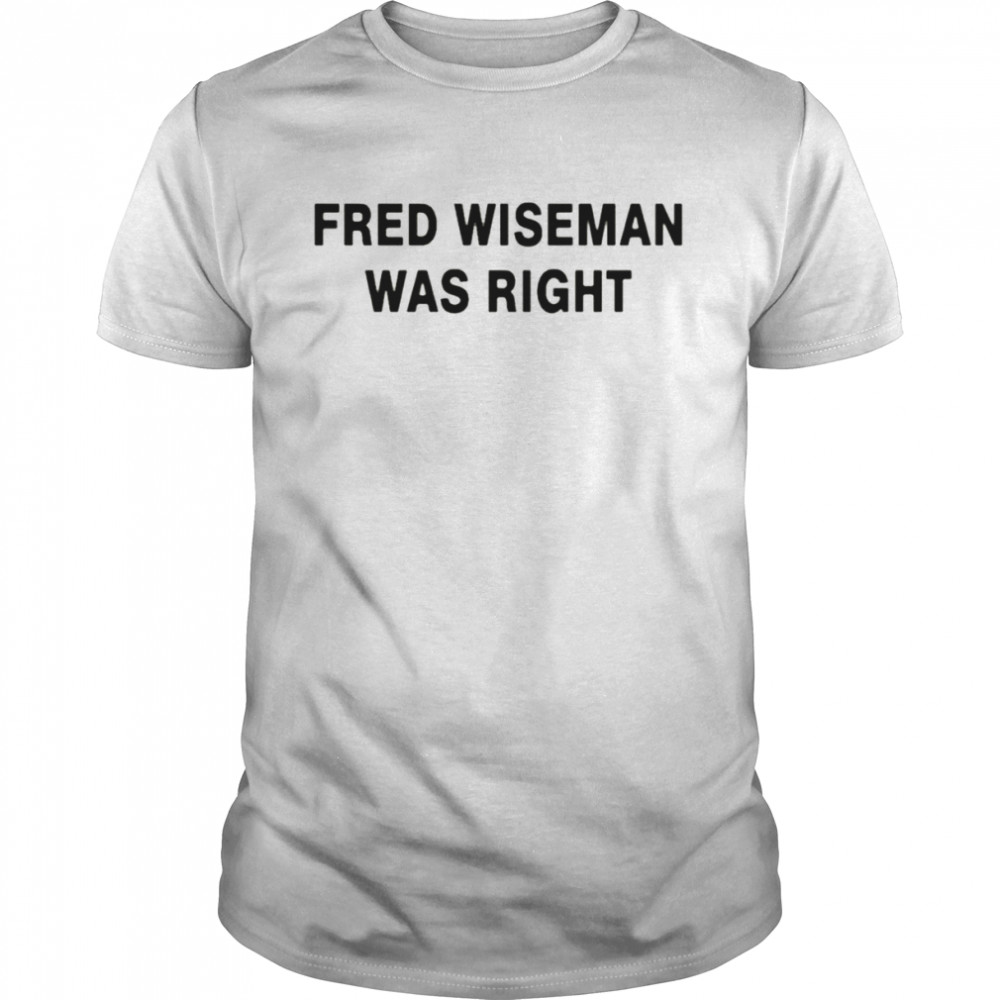 Fred wiseman was right shirt Classic Men's T-shirt