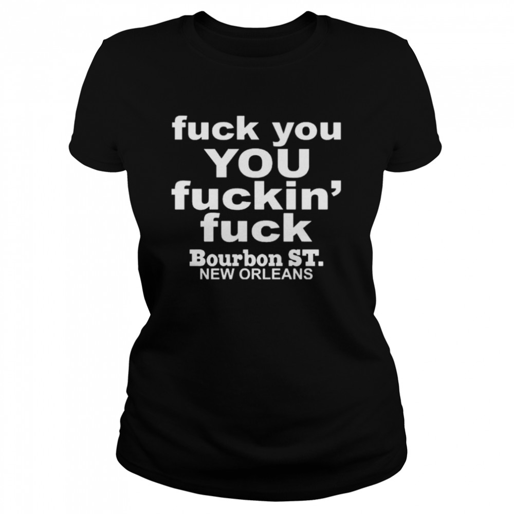 Greg Lawson Fuck You You Fuckin Fuck Bourbon St New Orleans T- Classic Women's T-shirt