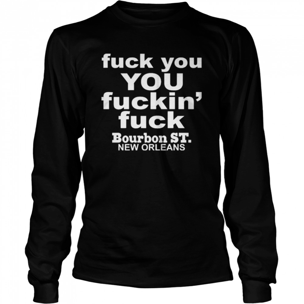 Greg Lawson Fuck You You Fuckin Fuck Bourbon St New Orleans T- Long Sleeved T-shirt