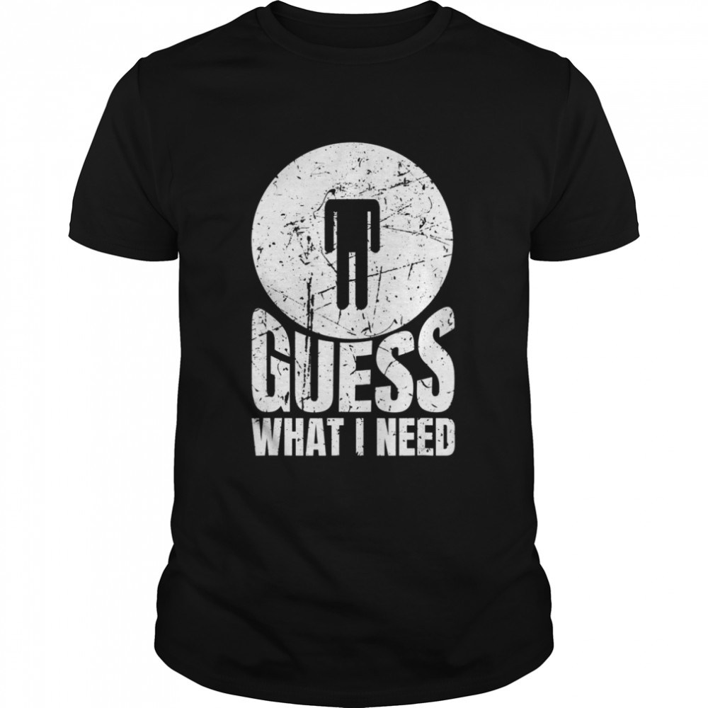 Guess What I Need Head Classic Men's T-shirt