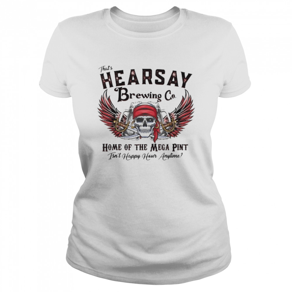 That’s hearsay brewing co home of the skull shirt Classic Women's T-shirt