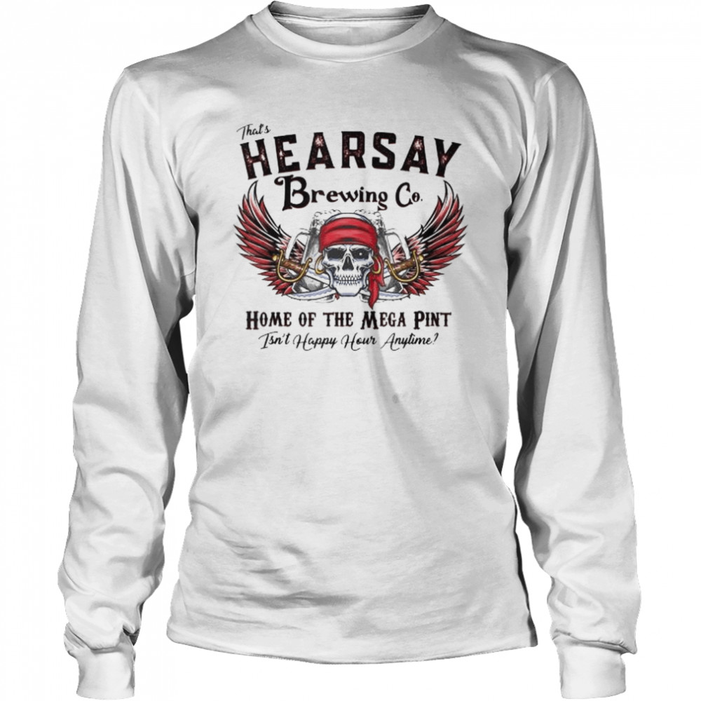 That’s hearsay brewing co home of the skull shirt Long Sleeved T-shirt