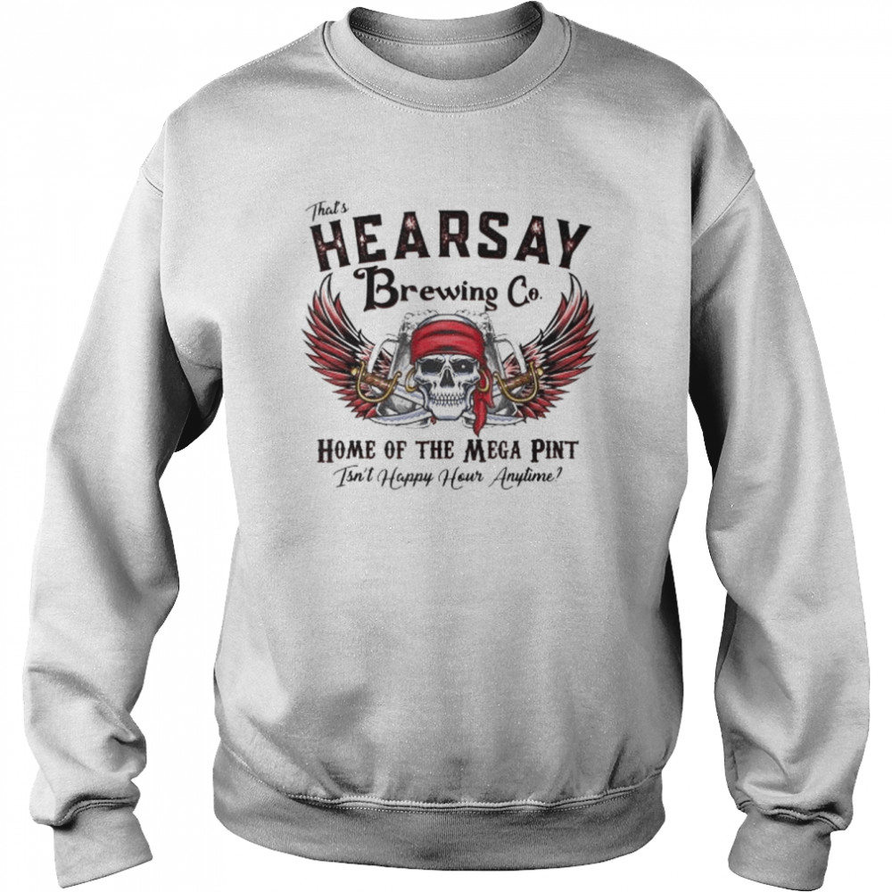 That’s hearsay brewing co home of the skull shirt Unisex Sweatshirt