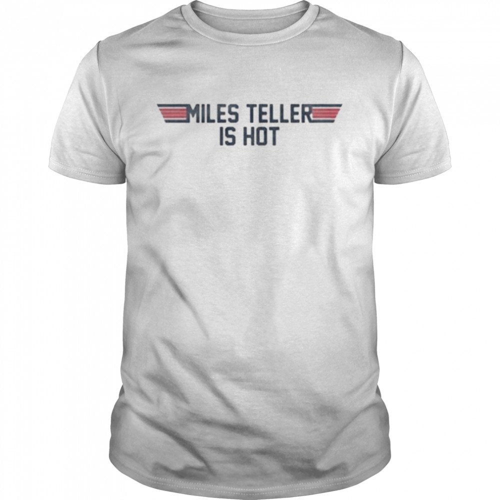 Top gun miles teller is hot shirt Classic Men's T-shirt