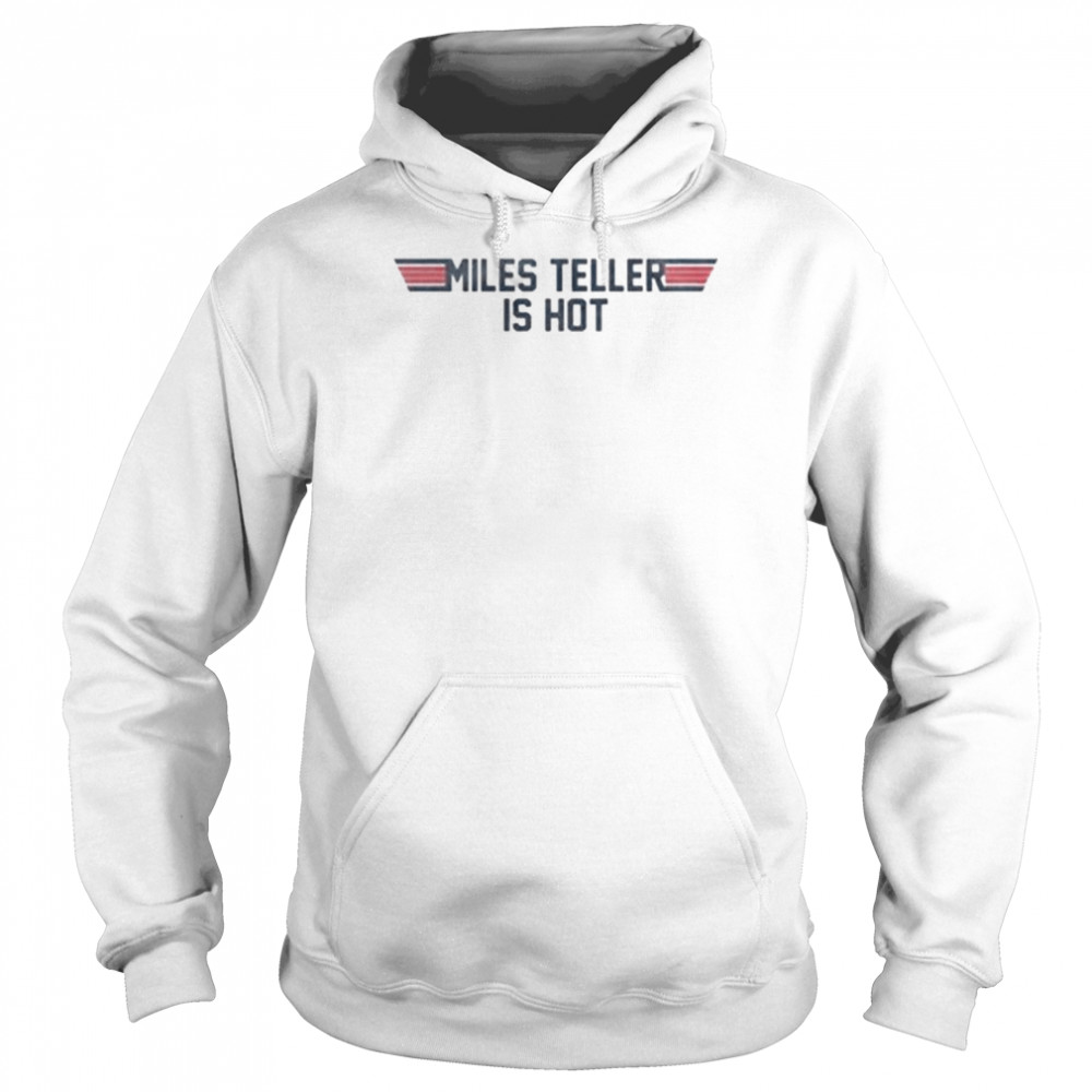 Top gun miles teller is hot shirt Unisex Hoodie