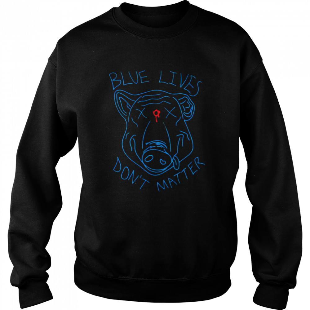 Blue lives don’t matter shirt Unisex Sweatshirt