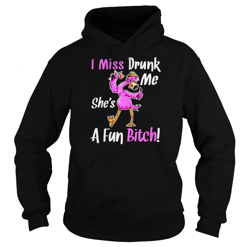 Flamingo I miss drunk me she’s a fun bitch shirt Unisex Hoodie