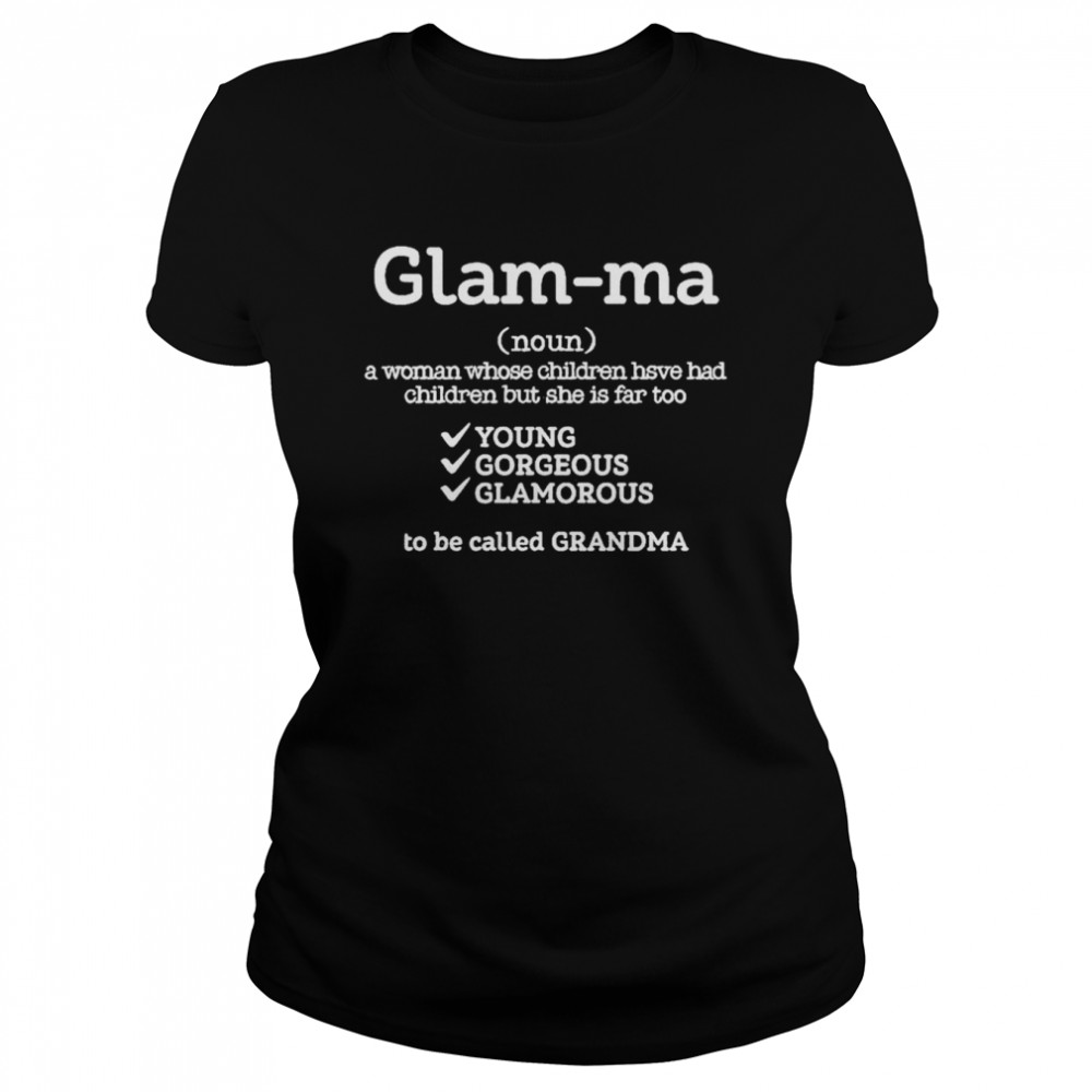 Glam-ma a woman whose children have has shirt Classic Women's T-shirt