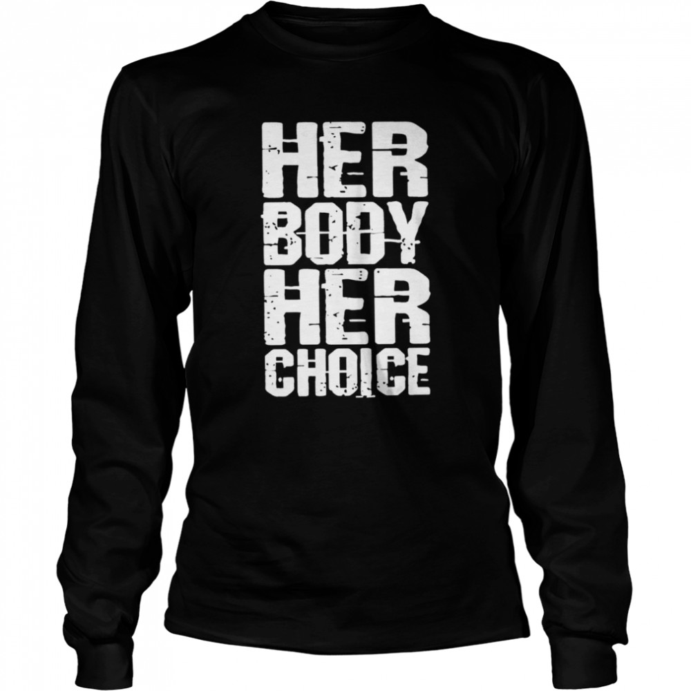 Her Body Her Choice 2022 T-shirt Long Sleeved T-shirt