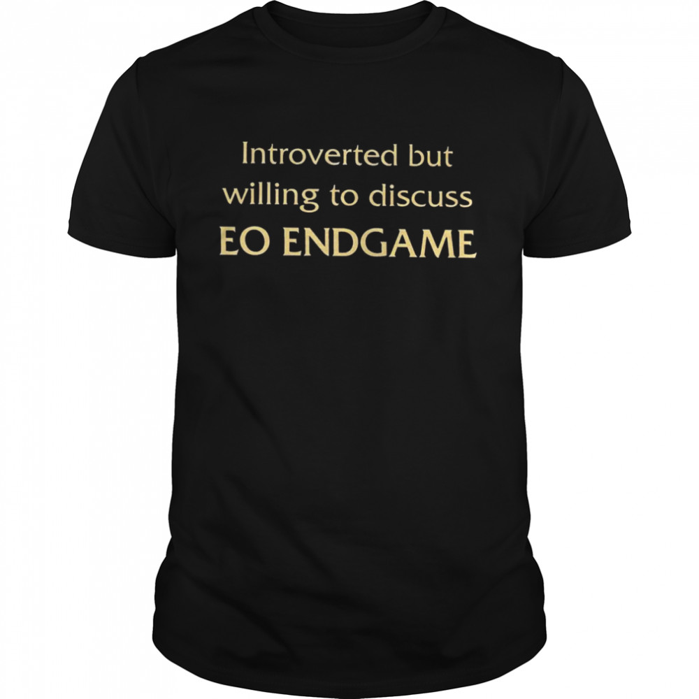 Introverted but willing to discuss Eo Endgame shirt Classic Men's T-shirt