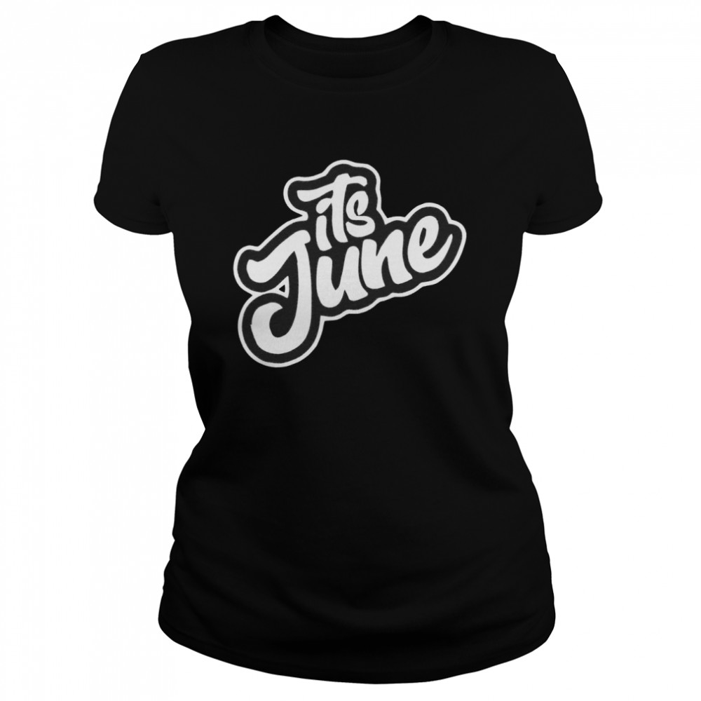 Its June shirt Classic Women's T-shirt