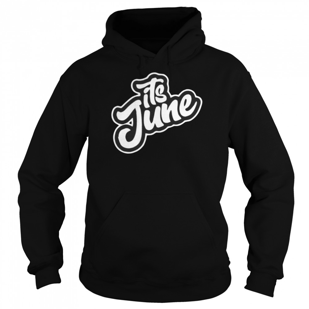 Its June shirt Unisex Hoodie