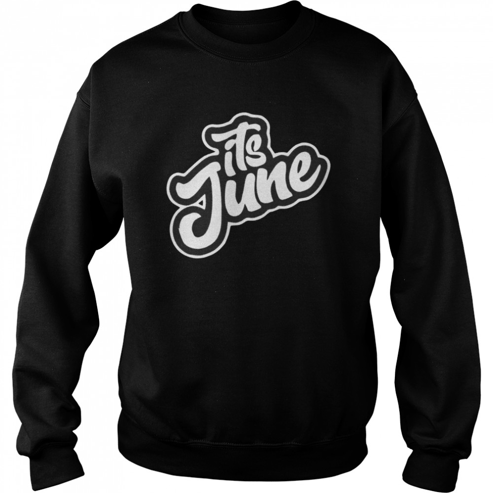 Its June shirt Unisex Sweatshirt