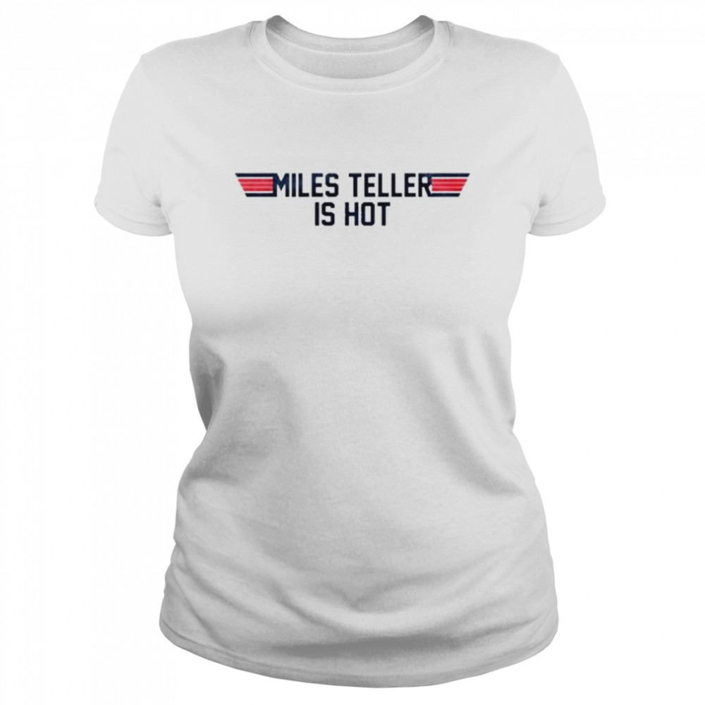 Maverick Top Gun Miles Teller Is Hot Classic Women's T-shirt