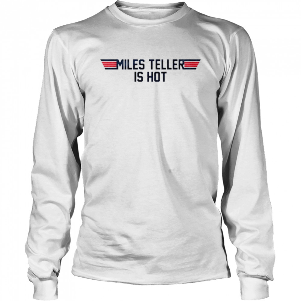 Maverick Top Gun Miles Teller Is Hot Long Sleeved T-shirt